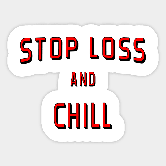 Stop Loss and Chill Shirt Sticker by qminati